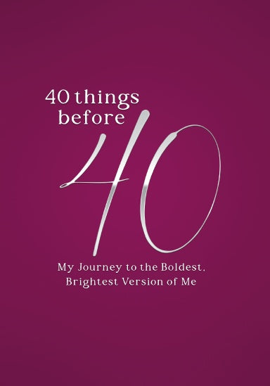 Journal cover features the title "40 Things Before 40" against a plain burgundy background, with the oversized number 40  prominently centered and the caption "My Journey to the Boldest, Bright Version of Me" written underneath.