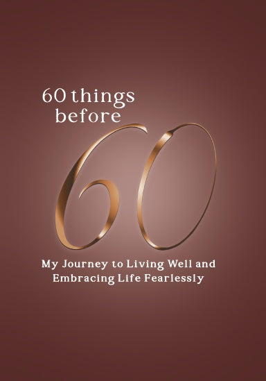 Brown colored journal cover with title "60 Things before 60" and subtitle "My journey to living well and embracing life fearlessly" in a white font and metallic bronze 60 features prominently in the center of the cover.